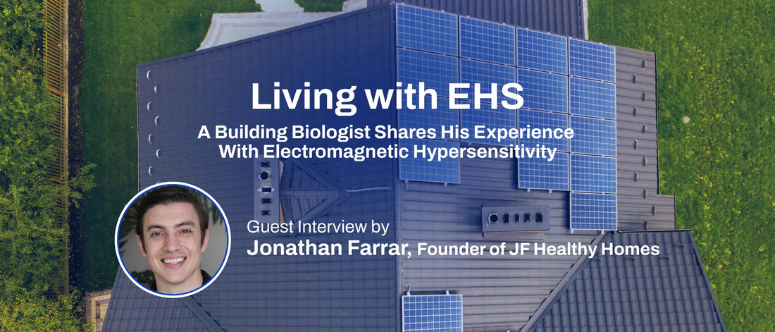 Living with EHS: A Building Biologist Shares His Experience With Electromagnetic Hypersensitivity