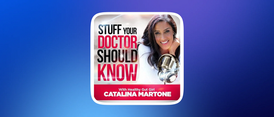 Stuff Your Doctor Should Know with Healthy Gut Girl - Catalina Martone