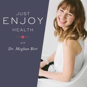 Just Enjoy Health with Dr Meghan Birt