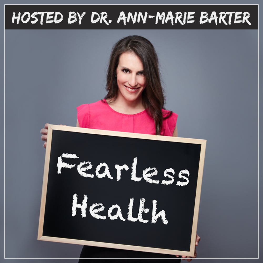 Fearless Health with Dr. Ann-Marie Barter