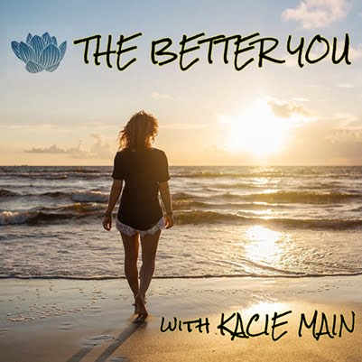 The Better You Podcast with Kacie Main