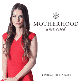 Motherhood Unstressed Podcast with Liz Carlile