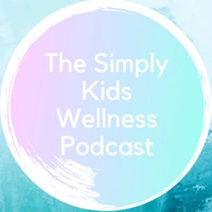 The Simply Kids Wellness Podcast